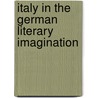 Italy in the German Literary Imagination door Gretchen Hachmeister