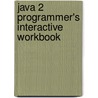 Java 2 Programmer's Interactive Workbook door Kevin Chu