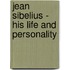 Jean Sibelius - His Life And Personality