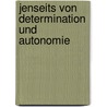 Jenseits Von Determination Und Autonomie by Marlon Drees