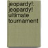 Jeopardy!: Jeopardy! Ultimate Tournament