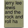 Jerry Lee Lewis And The Rock And Roll Ha door Courtney Hutton