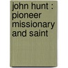 John Hunt : Pioneer Missionary And Saint by Nettleton Joseph
