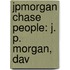 Jpmorgan Chase People: J. P. Morgan, Dav