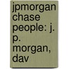 Jpmorgan Chase People: J. P. Morgan, Dav door Source Wikipedia