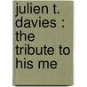 Julien T. Davies : The Tribute To His Me by Joseph S. 1875 Auerbach