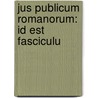 Jus Publicum Romanorum: Id Est Fasciculu door Johann Gottschalk Clausing