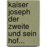 Kaiser Joseph Der Zweite Und Sein Hof... by Louise M. Hlbach