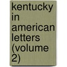 Kentucky In American Letters (Volume 2) door John Wilson Townsend