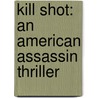 Kill Shot: An American Assassin Thriller by Vince Flynn