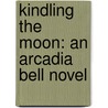 Kindling The Moon: An Arcadia Bell Novel door Jenn Bennett