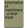 Kinematics Of Machinery : A Brief Treati door John H.B. 1861 Barr