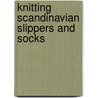 Knitting Scandinavian Slippers And Socks by Laura Farson