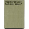 Kreditrisikotransfer - Fluch Oder Segen? door Raphael Klein