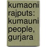 Kumaoni Rajputs: Kumauni People, Gurjara door Source Wikipedia