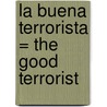 La Buena Terrorista = The Good Terrorist door Doris May Lessing