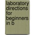 Laboratory Directions For Beginners In B