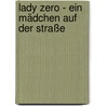 Lady Zero - Ein Mädchen Auf Der Straße door Elisabeth Zöller