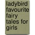 Ladybird Favourite Fairy Tales For Girls