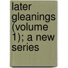 Later Gleanings (Volume 1); A New Series by William Ewart Gladstone