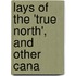 Lays Of The 'True North', And Other Cana