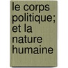 Le Corps Politique; Et La Nature Humaine door Samuel Sorbi?re