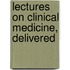 Lectures On Clinical Medicine, Delivered
