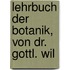 Lehrbuch Der Botanik, Von Dr. Gottl. Wil