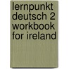 Lernpunkt Deutsch 2 Workbook For Ireland by Peter Morris
