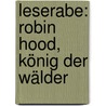 Leserabe: Robin Hood, König Der Wälder door Manfred Mai