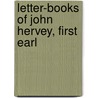 Letter-Books Of John Hervey, First Earl by Sydenham Henry Augustus Hervey