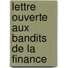 Lettre Ouverte Aux Bandits De La Finance door Jean Montaldo