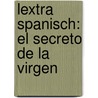 Lextra Spanisch: El secreto de la Virgen door Jaime González Arguedas