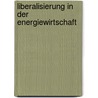 Liberalisierung in der Energiewirtschaft door Stephan Wallburg