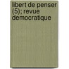 Libert De Penser (5); Revue Democratique door Livres Groupe