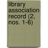 Library Association Record (2, Nos. 1-6) by Library Association