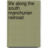 Life Along The South Manchurian Railroad door Joshua A. Fogel