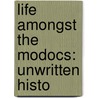 Life Amongst The Modocs: Unwritten Histo by Joaquin Miller