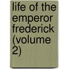 Life Of The Emperor Frederick (Volume 2) door Margarete Poschinger