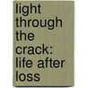 Light Through The Crack: Life After Loss door Sue Mosteller