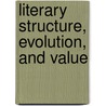 Literary Structure, Evolution, and Value door Jurij Striedter