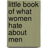 Little Book Of What Women Hate About Men by Melissa Martin Ellis