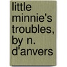 Little Minnie's Troubles, By N. D'Anvers by Nancy R.E. Meugens Bell