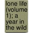 Lone Life (Volume 1); A Year In The Wild