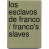 Los Esclavos De Franco / Franco's Slaves by Rafael Torres