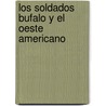 Los Soldados Bufalo y el Oeste Americano door Jason Glaser