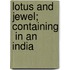 Lotus And Jewel; Containing  In An India
