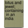 Lotus And Jewel; Containing  In An India door Sir Edwin Arnold