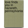 Love Finds You in Nazareth, Pennsylvania door Melanie Dobson
