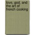 Love, God, And The Art Of French Cooking